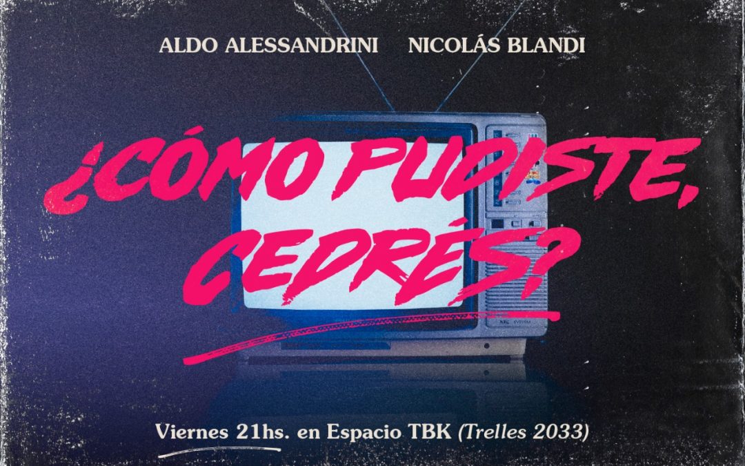 «¿Cómo pudiste Cedrés?» en Espacio TBK