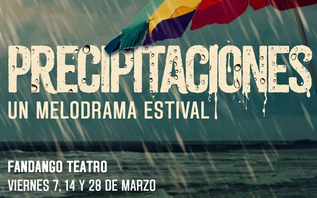 “Precipitaciones. Un melodrama estival” en Fandango Teatro
